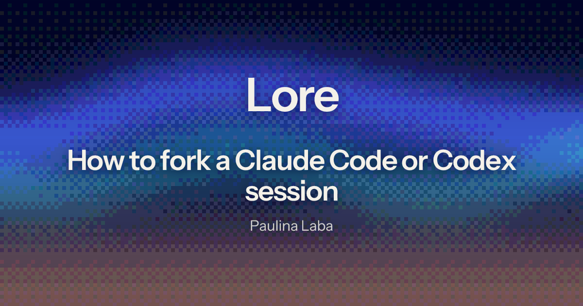 How to fork a Claude Code or Codex session | Lore